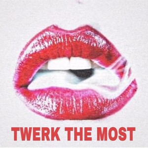 Twerk the Most (Explicit)