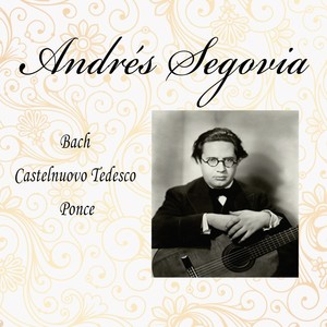 Andrés Segovia, Bach - Castelnuovo Tedesco - Ponce