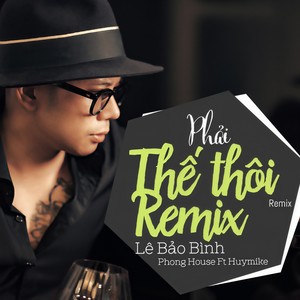 Phải Thế Thôi (Remix)