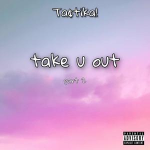 take u out (part 2) (Explicit)