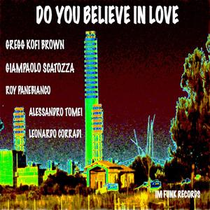 Do you believe in love (feat. Gregg Kofi Brown, Roy Panebianco, Alessandro Tomei & Leonardo Corradi)