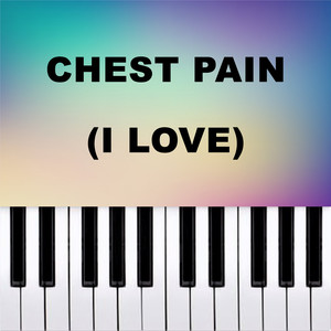 Chest Pain (I Love) (Piano Version)