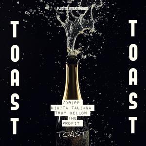 Toast (feat. Tdripp & Troy Bellow the Profit) (Explicit)