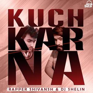 Kuch Kar Na (feat. Rapper Shivansh)