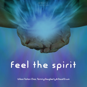 Feel the Spirit - Urban Nation Choir, Tommy Daugherty & David Erwin