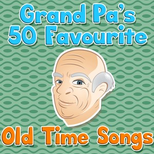 Grand Pa's 50 Favourite Old Time Songs