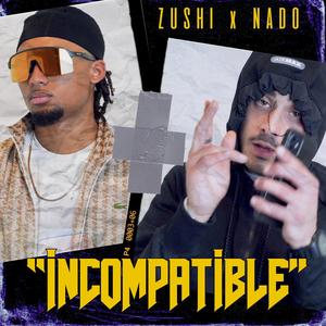 INCOMPATIBLE (ZUSHI x NADO & C19SQUAD)