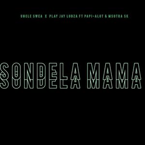 Sondela mama (feat. Play Jay Lubza, Msotra Sk & Papi-alot)