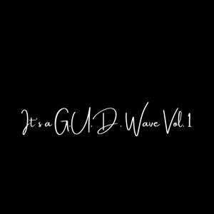 It's a G.U.D. Wave, Vol. 1 (Explicit)