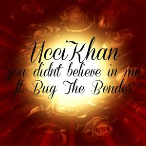 You Didn't Believe In Me(feat. Bug The Bender) (Explicit)
