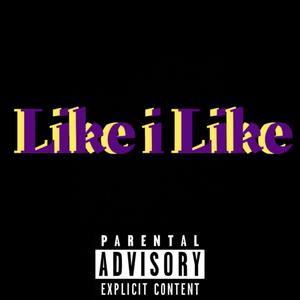 Like I Like (Explicit)