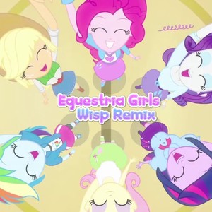 Equestria Girls (Helping Twilight Win The Crown) (Wisp Remix)