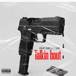 TALKIN BOUT (feat. GwapGangDank, AP & KiD) [Explicit]