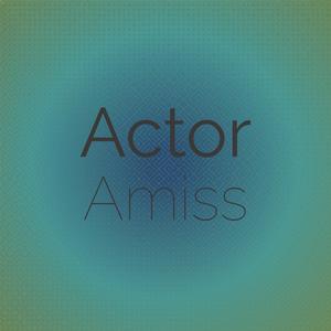 Actor Amiss