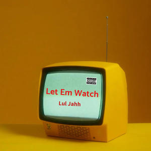 Let Em Watch (Explicit)