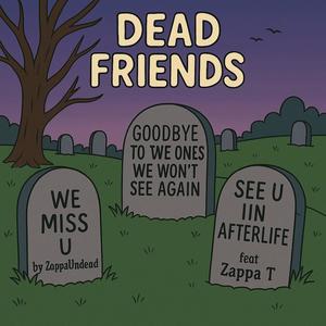 Dead Friends.. (feat. Zappa T) (Explicit)