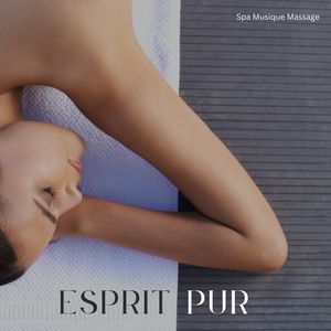 Esprit Pur: Musique de Massage