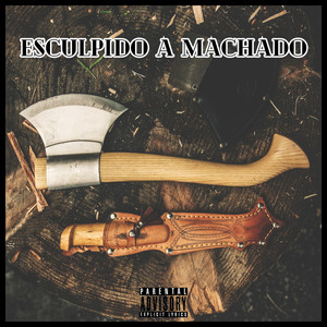 Esculpido a Machado (Explicit)