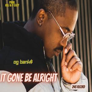 IT GONE BE ALRIGHT