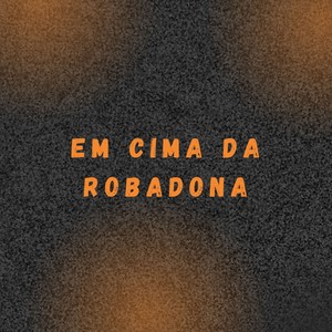 EM CIMA DA ROBADONA (Explicit)