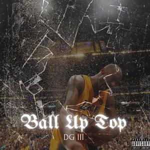 Ball Up Top (Explicit)