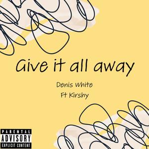 give it all away (feat. Kirshy) [Explicit]