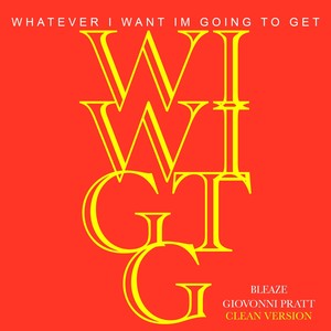 W.I.W.I.G.T.G (Whatever I Want Im Going To Get)