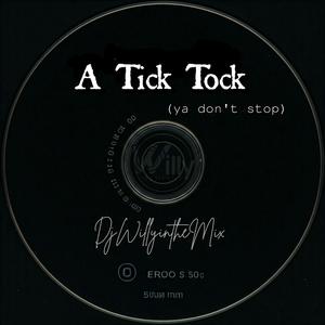 A Tick Tock (Ya Don't Stop)