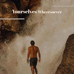 Yourselves Wheresoever