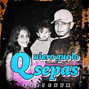 Lirick Ym - QUIERO QUE LO SEPAS