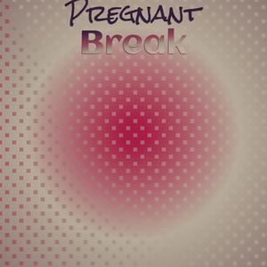Pregnant Break