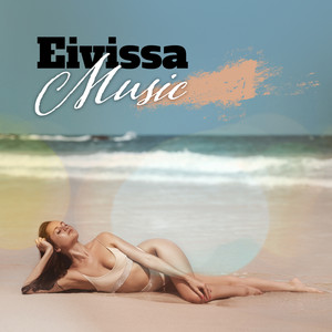 Eivissa Music - The Greatest Collection of Chillout Music from Ibiza