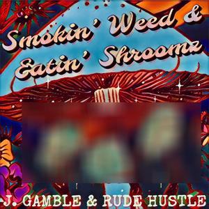 Smokin' Weed & Eatin' Shroomz (feat. Rude Hustle) [Explicit]