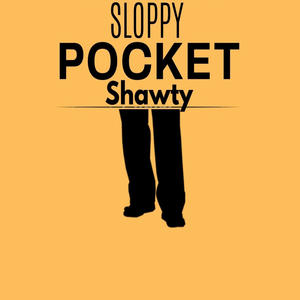 Sloppy pocket shawty (Explicit)