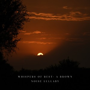 Whispers of Rest: A Brown Noise Lullaby