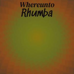 Whereunto Rhumba