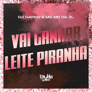 Vai Ganhar Leite Piranha (Explicit)