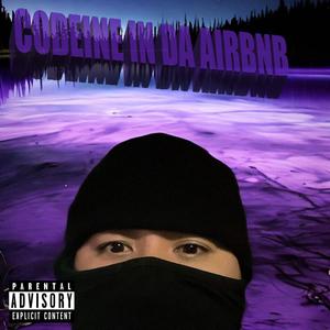 Codeine In The Airbnb (Explicit)