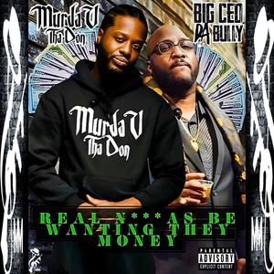 Real Niggas Be Wanting They Money (feat. Big Ced "DaBully") [Explicit]