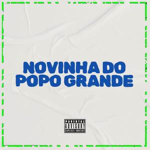 NOVINHA DO POPO GRANDE (Explicit)