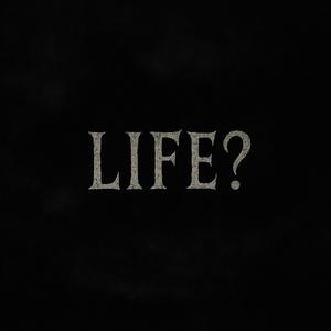 LIFE ?