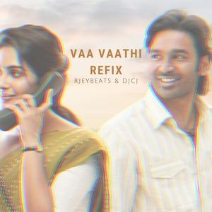 Vaa Vaathi (Refix)