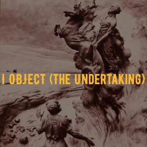 I Object (The Undertaking) [Explicit]