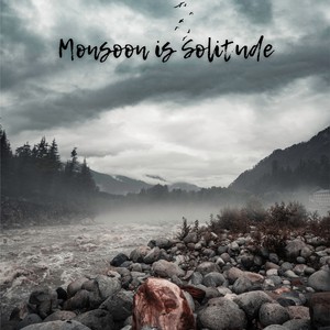 Monsoon Is Solitude