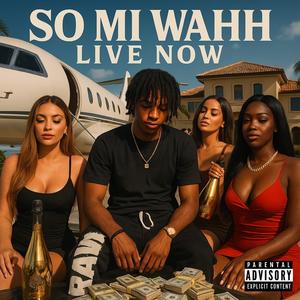 SO MI WAHH LIVE NOW (Explicit)