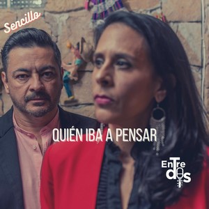 Quién Iba a Pensar