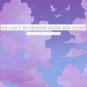 We Can't Be Friends (Music Box Cover)