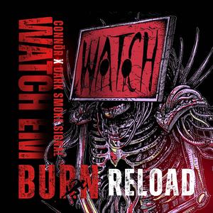 Watch ('Em Burn) Reload
