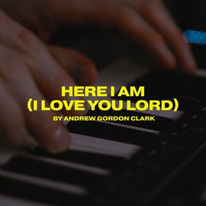 Here I Am (I Love You Lord)