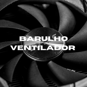 Barulho Ventilador